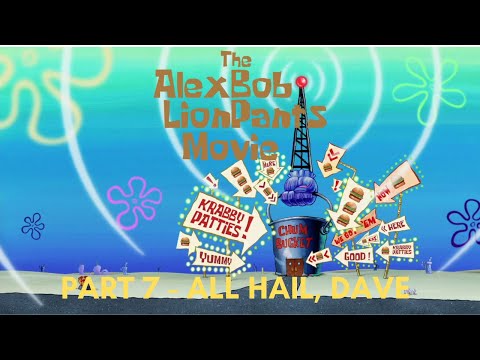 "The Alexbob Lionpants Movie" Part 7 - All Hail, Dave