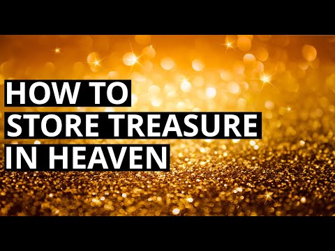 How To Store Treasure In Heaven
