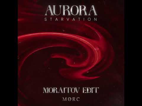 Aurora - Starvation (Moraitov Edit) [MORCSS016]