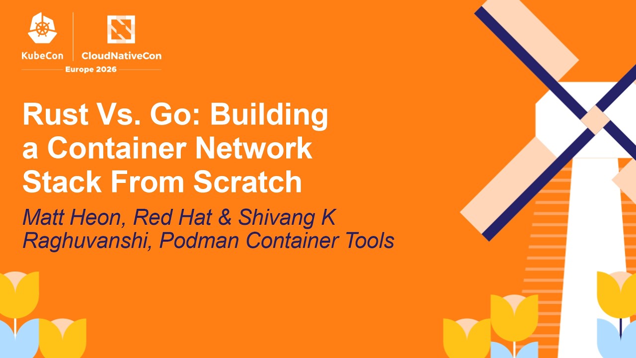 Rust Vs. Go: Building a Container Network Stack From Scratch - Matt Heon & Shivang K Raghuvanshi
