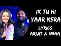 Ik Tu Hi Yaar Mera Mujhko Kya Dunia Se Lena Lyrics Arijit Singh Neha Kakkar Lyrics Tube
