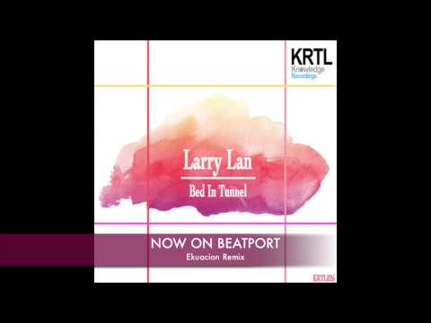 Larry Lan - Bed In A Tunnel (Ekuacion Remix) KRTL Knowledge Recordings