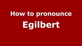 How to pronounce Egilbert