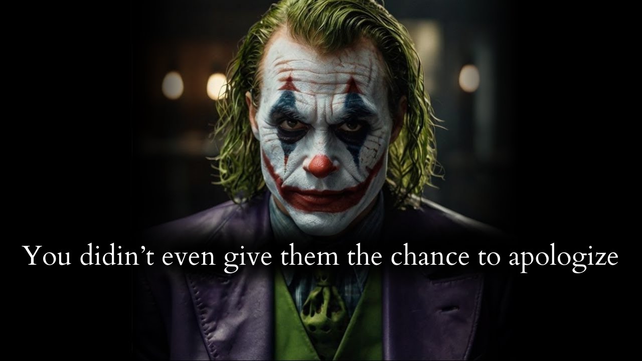 Their punishment is that they'll never get the chance to apologize to you - Joker Speech