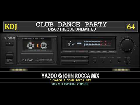 80s Mix - Yazoo Y John Rocca 2x2 (Club Dance Party 64)(KDJ)
