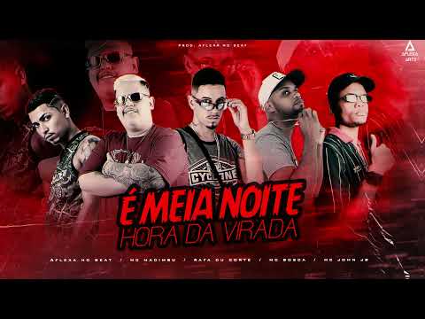 É MEIA NOITE, HORA DA VIRADA - MC BOSCA, RAFA DU CORTE, AFLEXA NO BEAT, MC JHON JB, MC MADIMBU