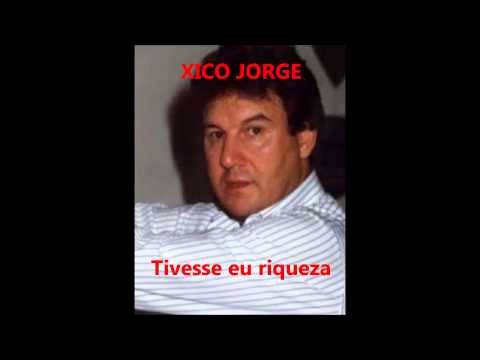 Xico Jorge - Tivesse eu riqueza