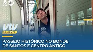 BONDE DO PIETRO | Passeio histórico no bonde de Santos e centro antigo | VTV da Gente