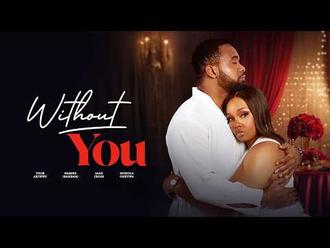 WITHOUT YOU - Bambam, Uzor Arukwe, Modola Osifuwa, Alex Cross Latest 2026 Romantic Movie #trending