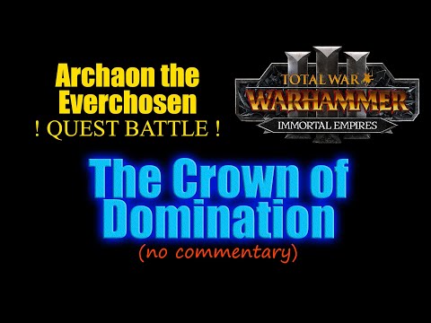 Immortal Empires quest battle - The Crown of Domination, Archaon campaign. (no commentary)