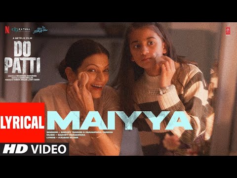 Do Patti: Maiyya (Lyrics) Kriti Sanon, Kajol, Shaheer S, Tanvi Azmi | Sachet-Parampara | Kausar M