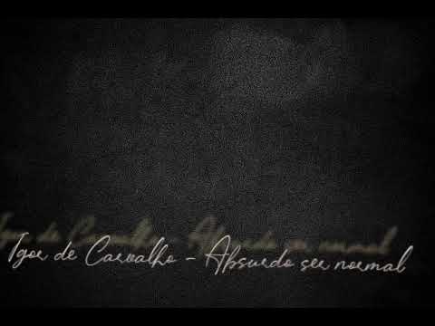 Igor de Carvalho - Absurdo ser normal