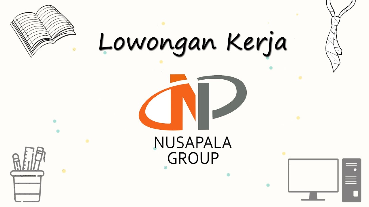 LOWONGAN KERJA PT NUSAPALA GROUP 2023 | LOKER TERBARU HARI INI