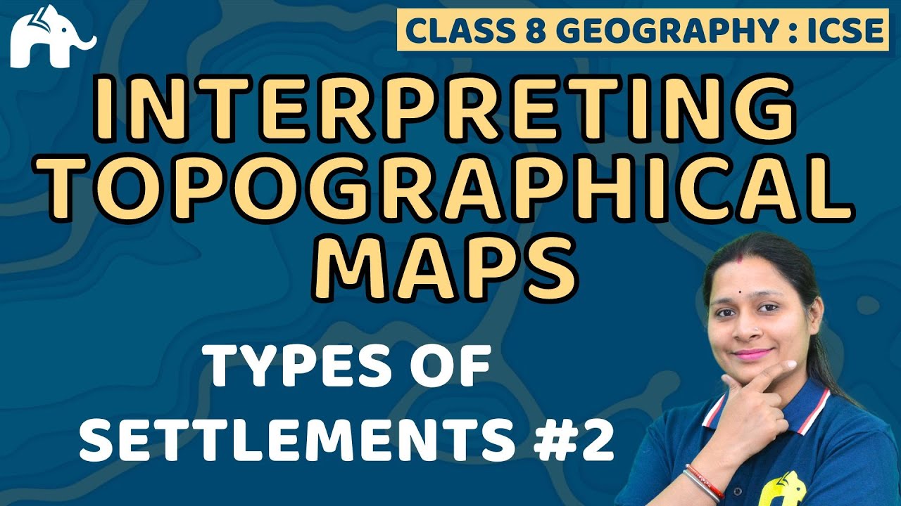Interpreting Topographical Maps Class 8 SST ICSE | Selina Chapter 1 | Settlement types #2 Geography