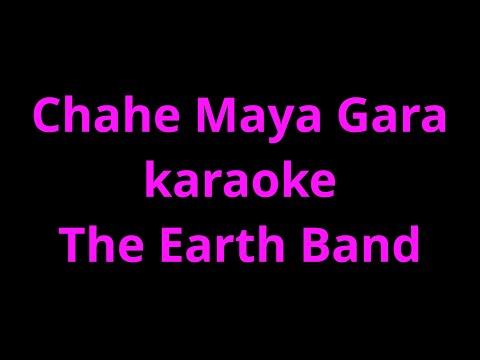 Chahe Maya Gara Karaoke The Earth Band