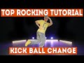 Top Rocking Dance Tutorial The Kick Ball Change Dance Move