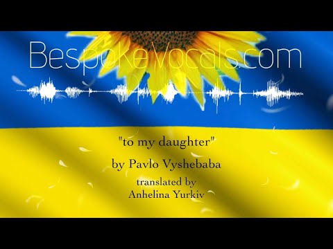 June 4 🇺🇦 - “to my daughter” by Pavlo Vyshebaba | read by Kirk Lawrence-Howard
