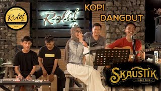Download lagu SKAUSTIK  - KOPI DANGDUT cover LIVE IN ROLET VIEW mp3