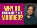 Why do narcissists get married?