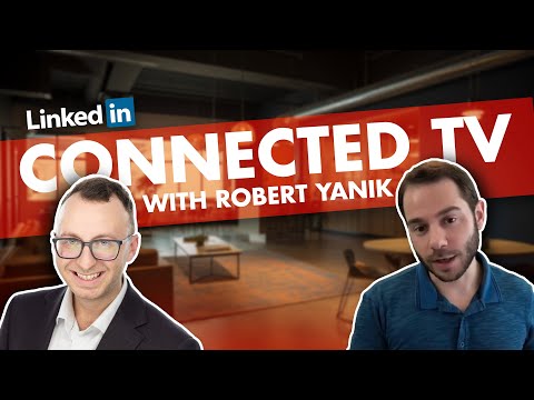 New Connected TV Ads (CTV) with Robert Yanik from LinkedIn