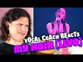 Vocal Coach Reacts to Ariana Grande - My Hair (Live)