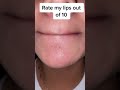Rate my lips out! Video by marianahernanndez536 #Shorts