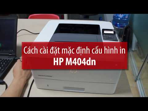 Chi tiết cách cài đặt in mặc định ở HP M404dn: in 2 mặt dọc, ngang
