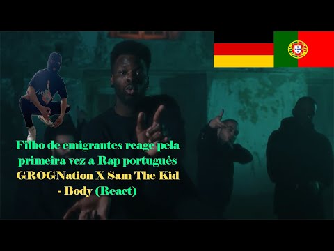 GROGNation X Sam The Kid - Body(React) I Alemão reage pela primeira vez a Rap português#24