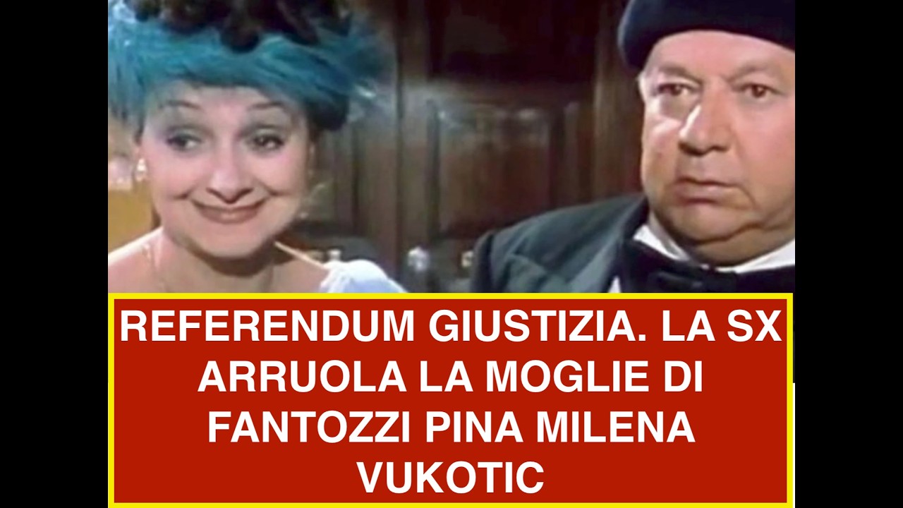 REFERENDUM GIUSTIZIA. LA SX ARRUOLA LA MOGLIE DI FANTOZZI PINA MILENA VUKOTIC