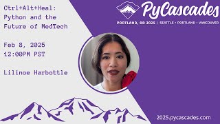 Ctrl+Alt+Heal: Python and the Future of MedTech - Lilinoe Harbottle (PyCascades 2025)