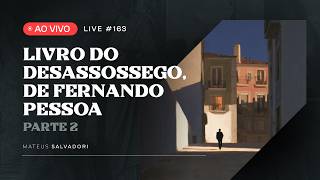 LIVE #163  - Análise do Livro do Desassossego, de Fernando Pessoa (Parte 2)