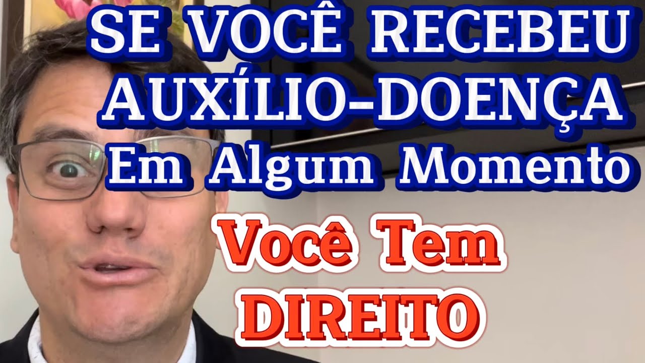 JUSTIÇA RECONHECE DIREITOS DE QUEM JÁ RECEBEU AUXÍLIO-DOENÇA EM ALGUM MOMENTO