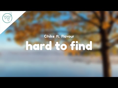 Chike - Hard To Find ft. Flavour (Lyrics)