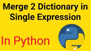 How to Merge Two dictionary in Single Expression using Python...