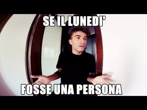 SE IL LUNEDI' FOSSE UNA PERSONA