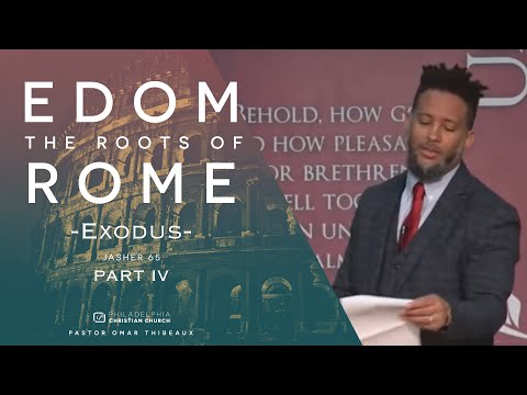 Edom: The Roots Of Rome Part 4 Exodus: Pastor Omar Thibeaux [April 19, 2020]
