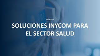 Webinar Soluciones Inycom para el Sector Salud