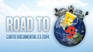 Road to E3! Corto Documental E3 2014!