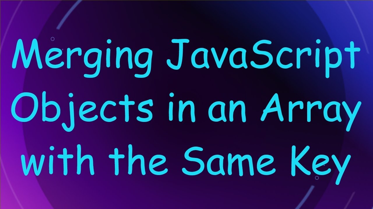 Merging JavaScript Objects in an Array with the Same Key
