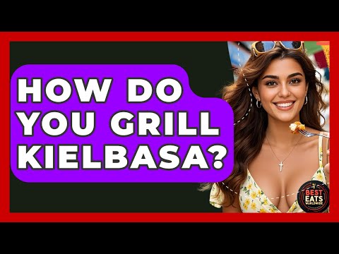 How Do You Grill Kielbasa? - Best Eats Worldwide