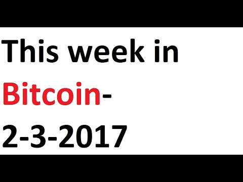 This week in Bitcoin- 2-3-2017 Video