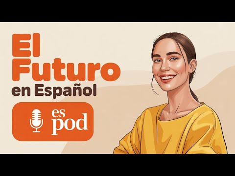 Future Tense in Spanish - Made Super Easy | Learn Spanish with Podcast