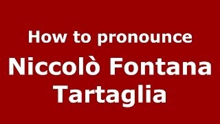 How to pronounce Niccolò Fontana Tartaglia