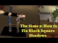 THE SIMS 2 | HOW TO FIX BLACK SQUARE SHADOWS