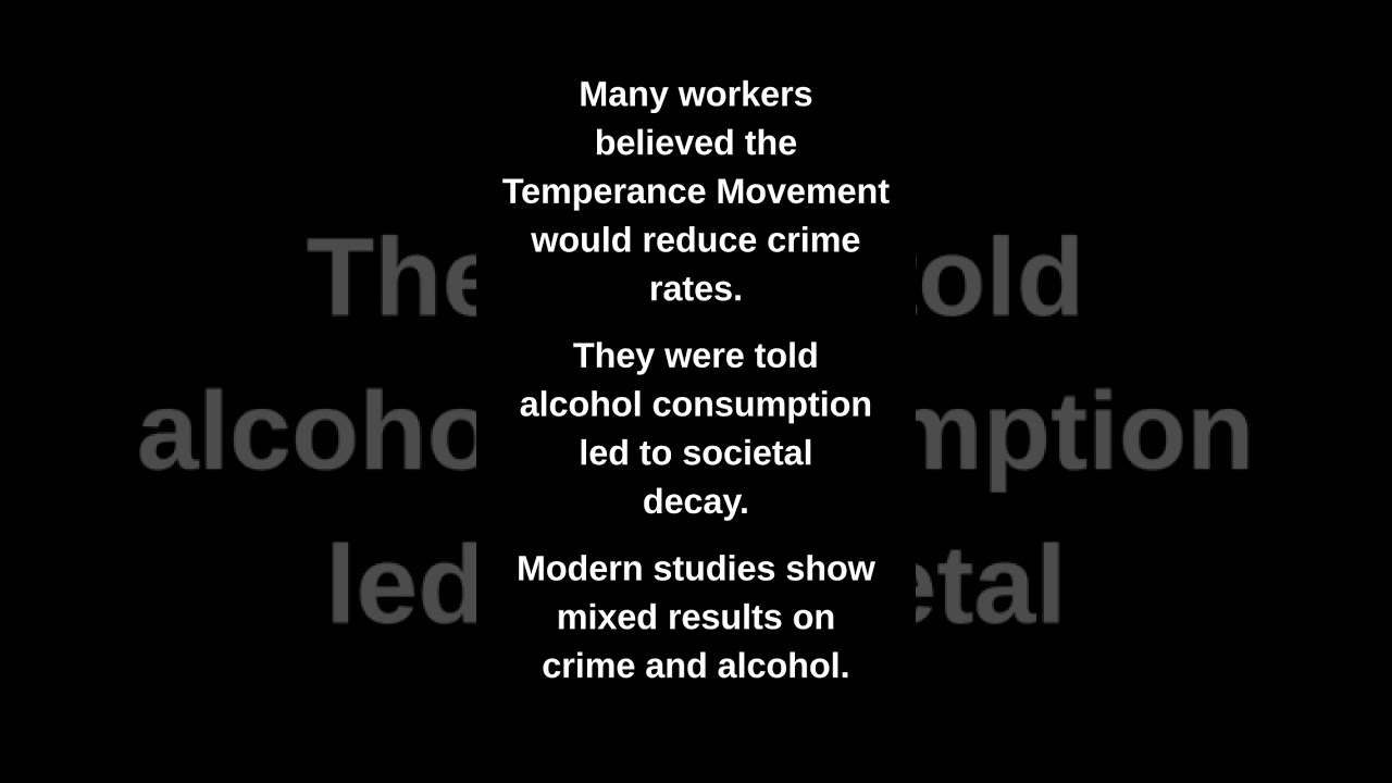 Many workers believed the Temperance Movement would reduce crime rates.