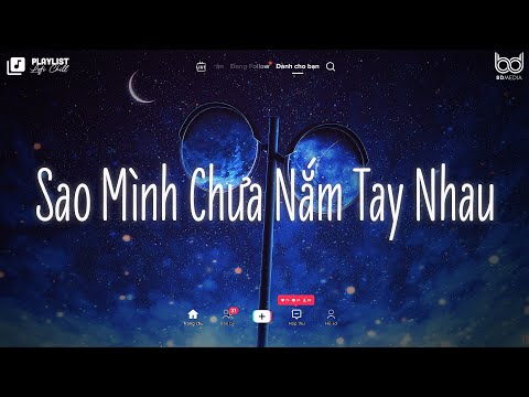 Sao Mình Chưa Nắm Tay Nhau Lofi ♫ Rồi Mùa Yêu Thương Dần Đang Đến ♫ Nhạc Chill Hot Tik Tok 2024