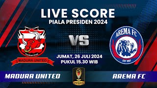 LIVE Pertandingan MADURA UNITED vs AREMA FC Piala Presiden 2024 | LIVE SCORE
