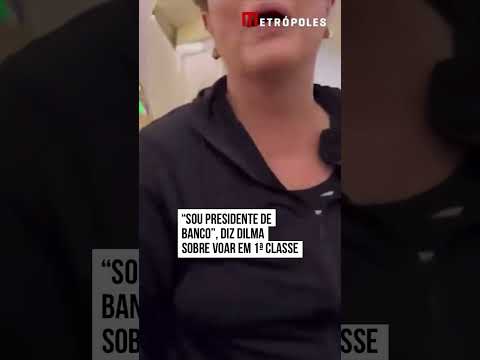 "Sou presidente de banco", diz Dilma sobre voar em primeira classe