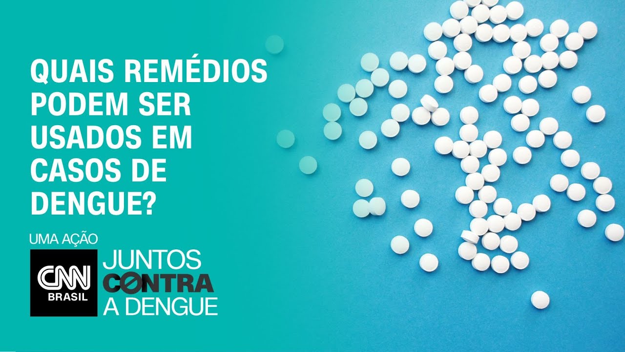 Quais remédios podem ser usados em casos de dengue? | CNN Brasil