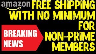 Amazon Offers Free Shipping No Minimum For Non Prime Members!